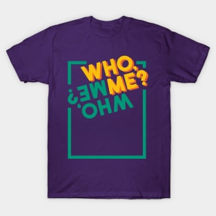 Who, me? T-Shirt